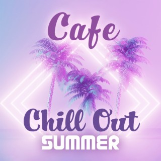 Cafe Chill Out Summer: Ibiza Beach Party, Tropical Chill House Music