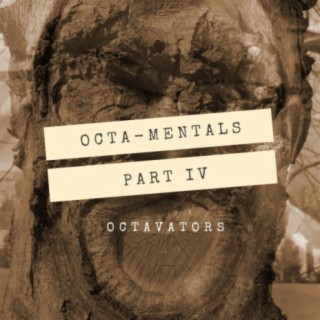 Octa-Mentals, Pt. 4