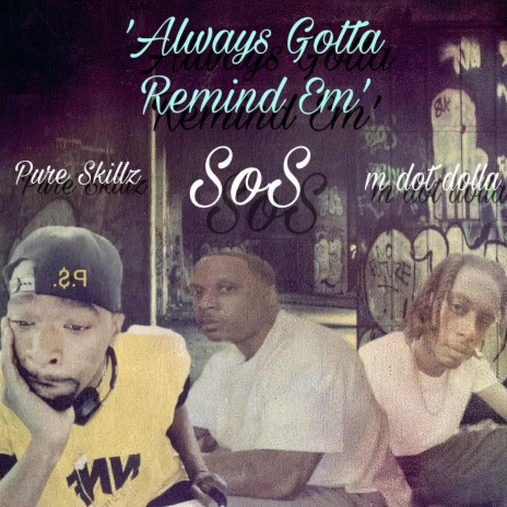 Always Gotta Remind Em' ft. Sos & Pure Skillz | Boomplay Music