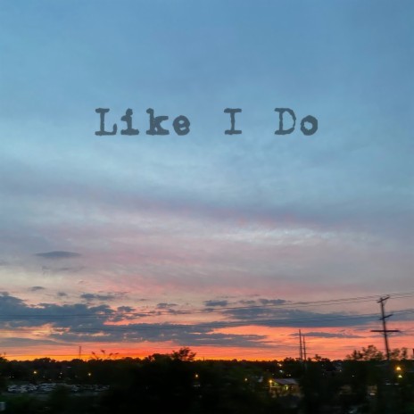 Like I Do | Boomplay Music