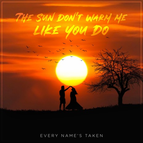 The Sun Don't Warm Me Like You Do | Boomplay Music