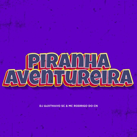 Piranha Aventureira ft. MC Rodrigo do CN | Boomplay Music