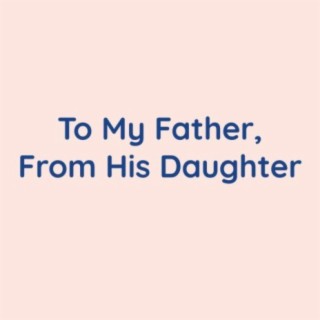 To My Father, From His Daughter