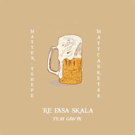 Re Fasa Skala ft. Matter Tshepe & Gawdy | Boomplay Music