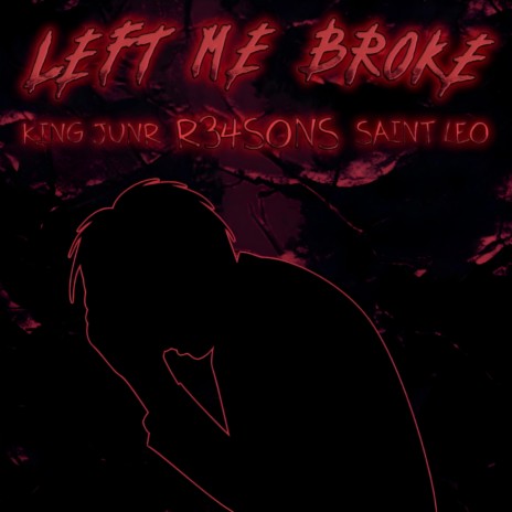 LEFT ME BROKE ft. King Junr & Saint Leo | Boomplay Music