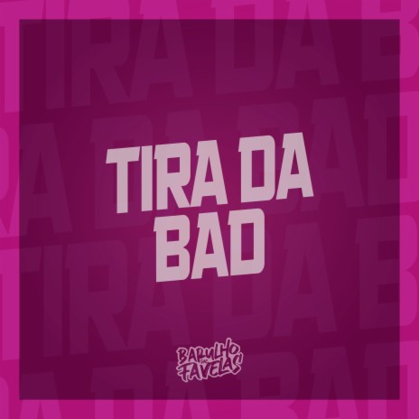 Tira da Bad ft. Dj Gouveia, Dj Gustavo da Vs, MC LUIGGI, MC Manujeeh & Dj Sati Marconex | Boomplay Music