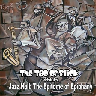 The Tao of Slick Presents: Jazz Hall: The Epitome of Epiphany