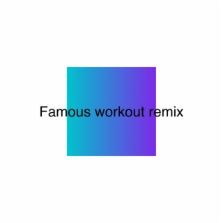 Famous (Workout remix)