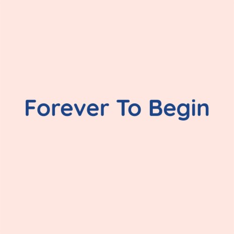 Forever To Begin | Boomplay Music