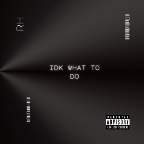 IDK What to do | Boomplay Music