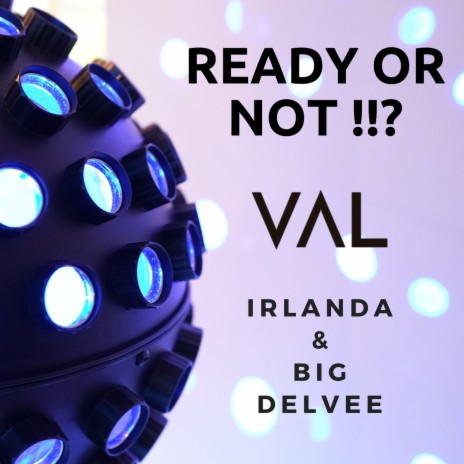 Ready or Not!!? ft. Irlanda & Big Delvee | Boomplay Music