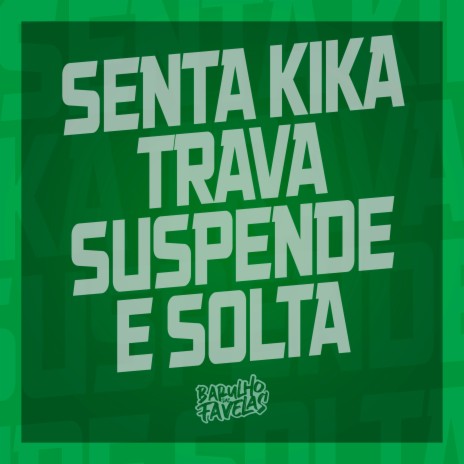 Senta Kika Trava Suspende Solta ft. Dj Dozabri, Dj Sati Marconex, Mc Menor do DOZE & MC Wcity | Boomplay Music