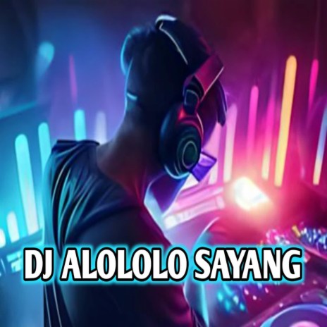 DJ ALOLOLO SAYANG REMIX | Boomplay Music