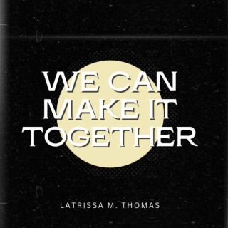 WE CAN MAKE IT TOGETHER