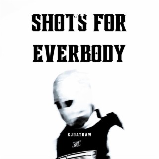 Shots For Everybody