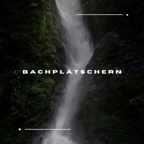 Bachplätschern ft. Waldklänge & Bachplätschern | Boomplay Music