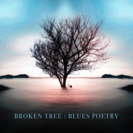 Broken Tree : Blues Poetry | Boomplay Music