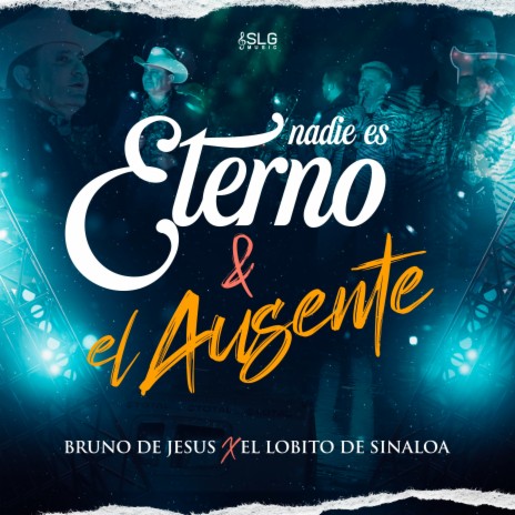 Nadie Es Eterno & El Ausente ft. El Lobito De Sinaloa | Boomplay Music