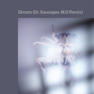 Ghosts (Dr. Sausages. M.D Remix)