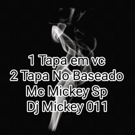 1 Tapa em vc 2 Tapa No Baseado ft. Dj Mickey 011 | Boomplay Music