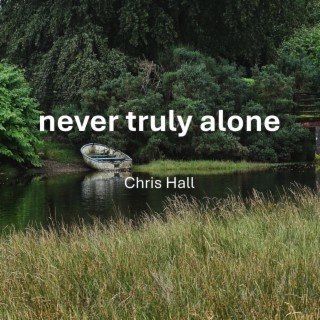 Never Truly Alone