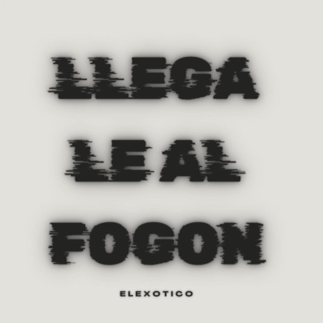 LLEGALE AL FOGON | Boomplay Music