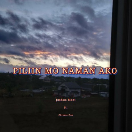 Piliin Mo Naman Ako ft. Chrome One | Boomplay Music