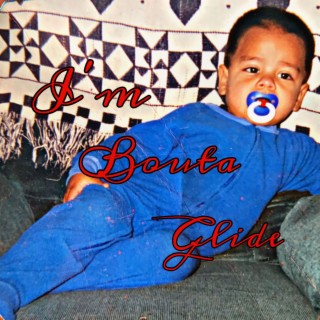 I'm Bouta Glide lyrics | Boomplay Music