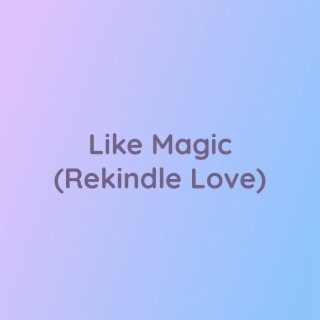 Like Magic (Rekindle Love)