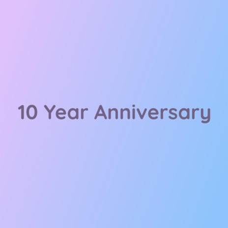 10 Year Anniversary | Boomplay Music