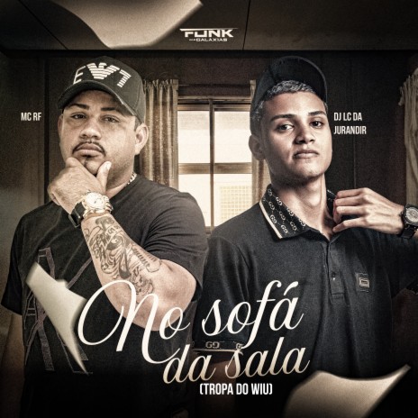 No Sofá da Sala X Tropa do Wiu ft. DJ LC DA JURANDIR | Boomplay Music