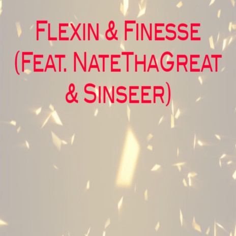 Flexing & Finesse (feat. NateThaGreat & Sinseer)