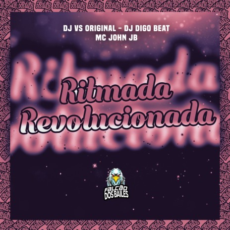 Ritmada Revolucionada ft. DJ Digo Beat, MC John JB & Falcão dos Bailes | Boomplay Music