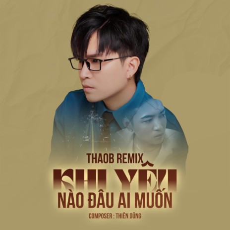 Khi Yêu Nào Đâu Ai Muốn - Trịnh Thiên Ân x Thiên Dũng x ThaoB | Boomplay Music