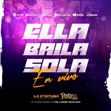 ELLA BAILA SOLA La Fortuna Norteño Banda y Banda La Poderosa De Roly Lopez | Boomplay Music