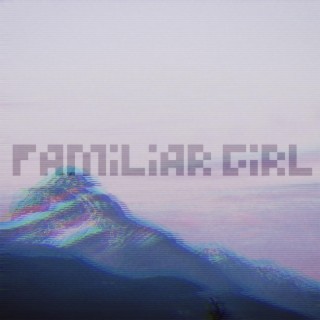 Familiar Girl lyrics | Boomplay Music