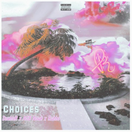 Choices ft. AGB Noah & Rabbo