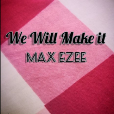 Max ezee-_-We Will Make it | Boomplay Music