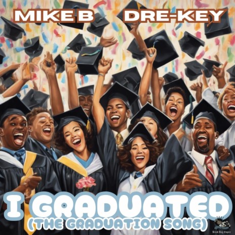 I Graduated (The Graduation Song) ft. Dre-Key Ghetto Millionaire | Boomplay Music