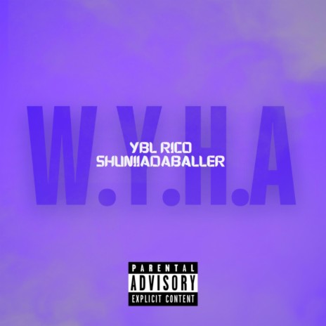 W.Y.H.A ft. ShuniiaDaBaller | Boomplay Music