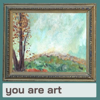 you are art