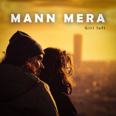 Mann Mera (Giri Lofi) | Boomplay Music