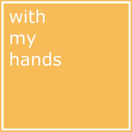 With My Hands | Boomplay Music