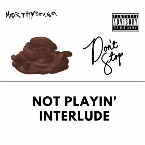 Shit Don't Stop / Not Playin' Interlude | Boomplay Music