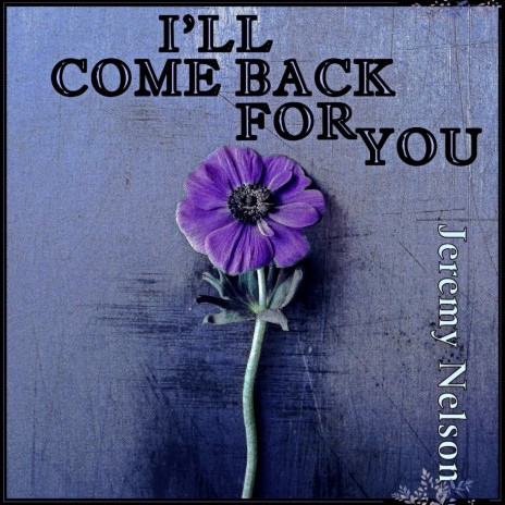 I'll Come Back for You | Boomplay Music