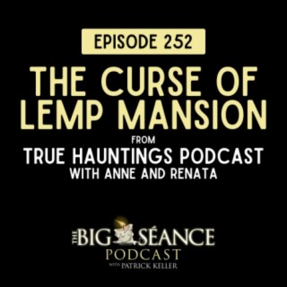 252 - True Hauntings and the Curse of Lemp Mansion - Big Seance