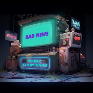 Bad News (Feat. Chewson88) lyrics | Boomplay Music