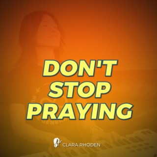 Don't Stop Praying lyrics | Boomplay Music