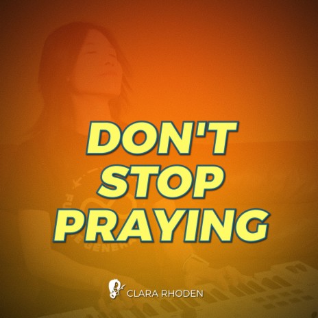 Don't Stop Praying | Boomplay Music