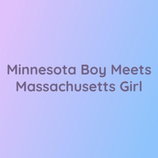 Minnesota Boy Meets Massachusetts Girl